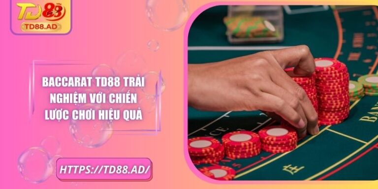 Baccarat TD88 Trải Nghiệm Với Chiến Lược Chơi Hiệu Quả 9 Baccarat TD88 Trải Nghiệm Với Chiến Lược Chơi Hiệu Quả