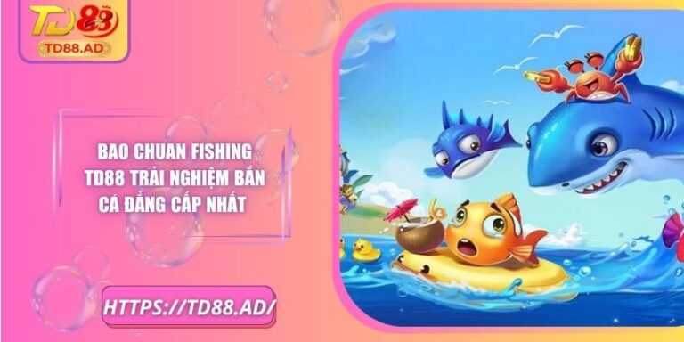 Bao Chuan Fishing TD88 Trải Nghiệm Bắn Cá Đẳng Cấp Nhất 3 Bao Chuan Fishing TD88 Trải Nghiệm Bắn Cá Đẳng Cấp Nhất