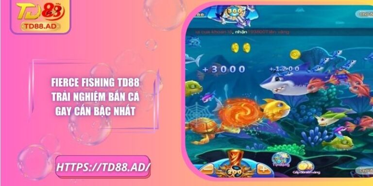 Fierce Fishing TD88 Trải Nghiệm Bắn Cá Gay Cấn Bậc Nhất 2 Fierce Fishing TD88 Trải Nghiệm Bắn Cá Gay Cấn Bậc Nhất
