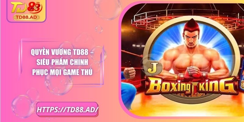 Quyền Vương TD88 – Siêu Phẩm Chinh Phục Mọi Game Thủ 5 Quyền Vương TD88 – Siêu Phẩm Chinh Phục Mọi Game Thủ