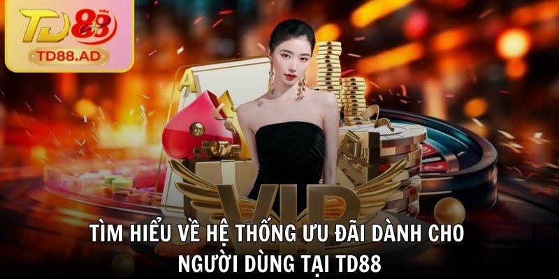 TD88 | TD 88 | Trang Nhà Cái TD88 AD Mới Nhất Không Bị Chặn 12/2025 34 Tìm hiểu về hệ thống ưu đãi dành cho người dùng tại TD88