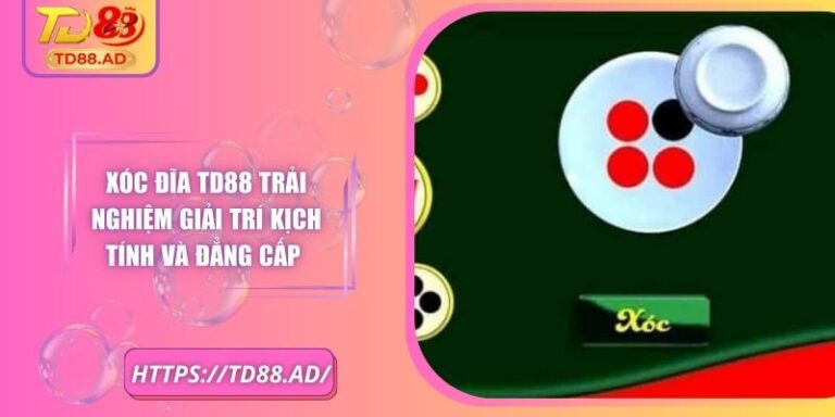 Xóc Đĩa Td88 Trải Nghiệm Giải Trí Kịch Tính Và Đẳng Cấp 3 Xóc Đĩa Td88 Trải Nghiệm Giải Trí Kịch Tính Và Đẳng Cấp